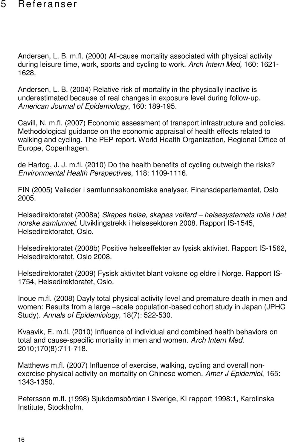 Methodological guidance on the economic appraisal of health effects related to walking and cycling. The PEP report. World Health Organization, Regional Office of Europe, Copenhagen. de Hartog, J. J. m.