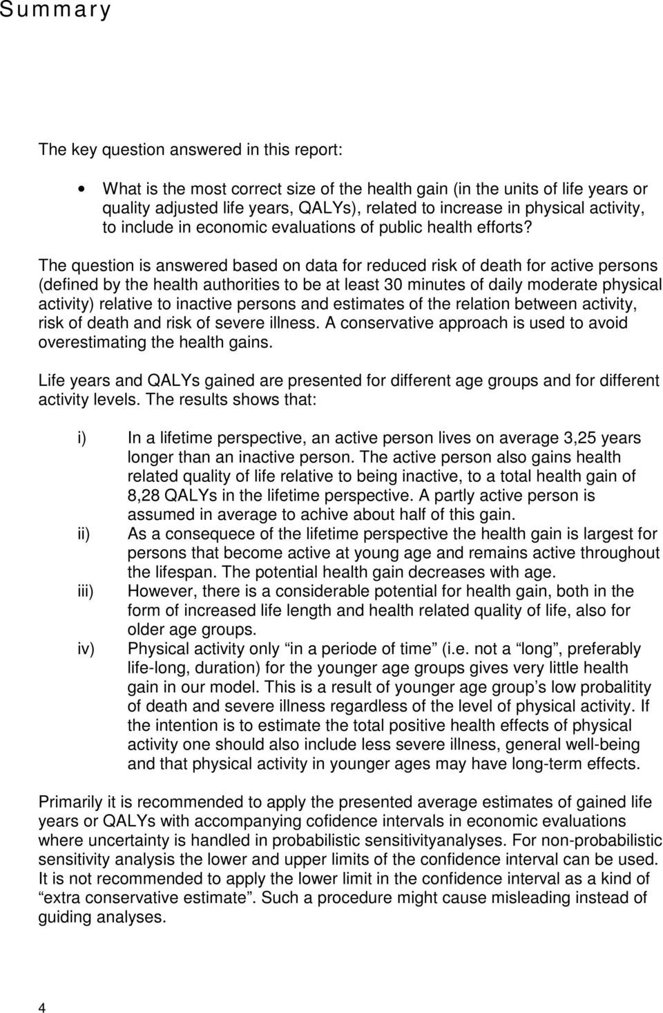 The question is answered based on data for reduced risk of death for active persons (defined by the health authorities to be at least 30 minutes of daily moderate physical activity) relative to