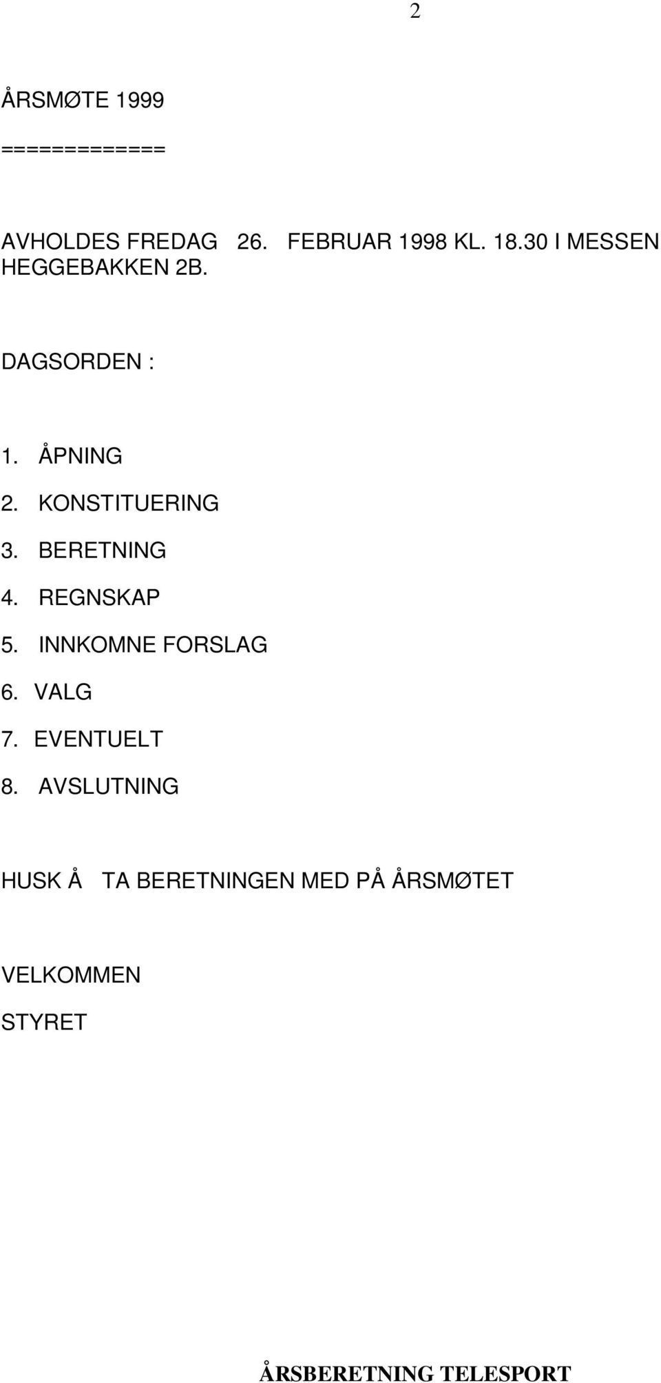 KONSTITUERING 3. BERETNING 4. REGNSKAP 5. INNKOMNE FORSLAG 6.