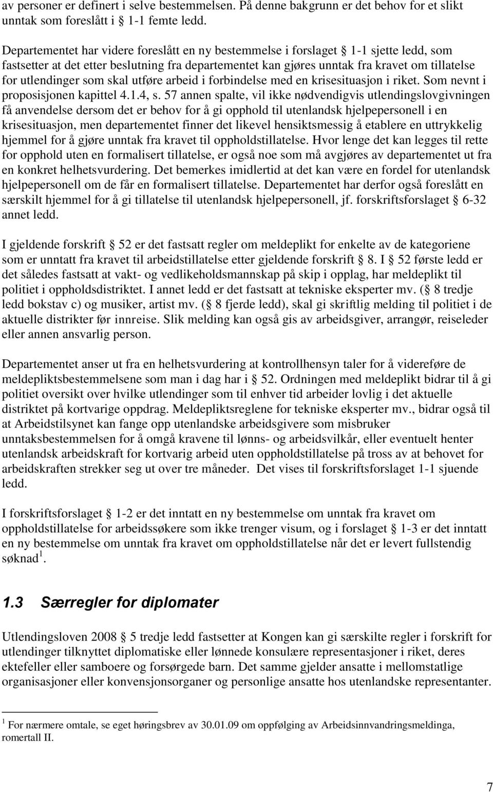 som skal utføre arbeid i forbindelse med en krisesituasjon i riket. Som nevnt i proposisjonen kapittel 4.1.4, s.