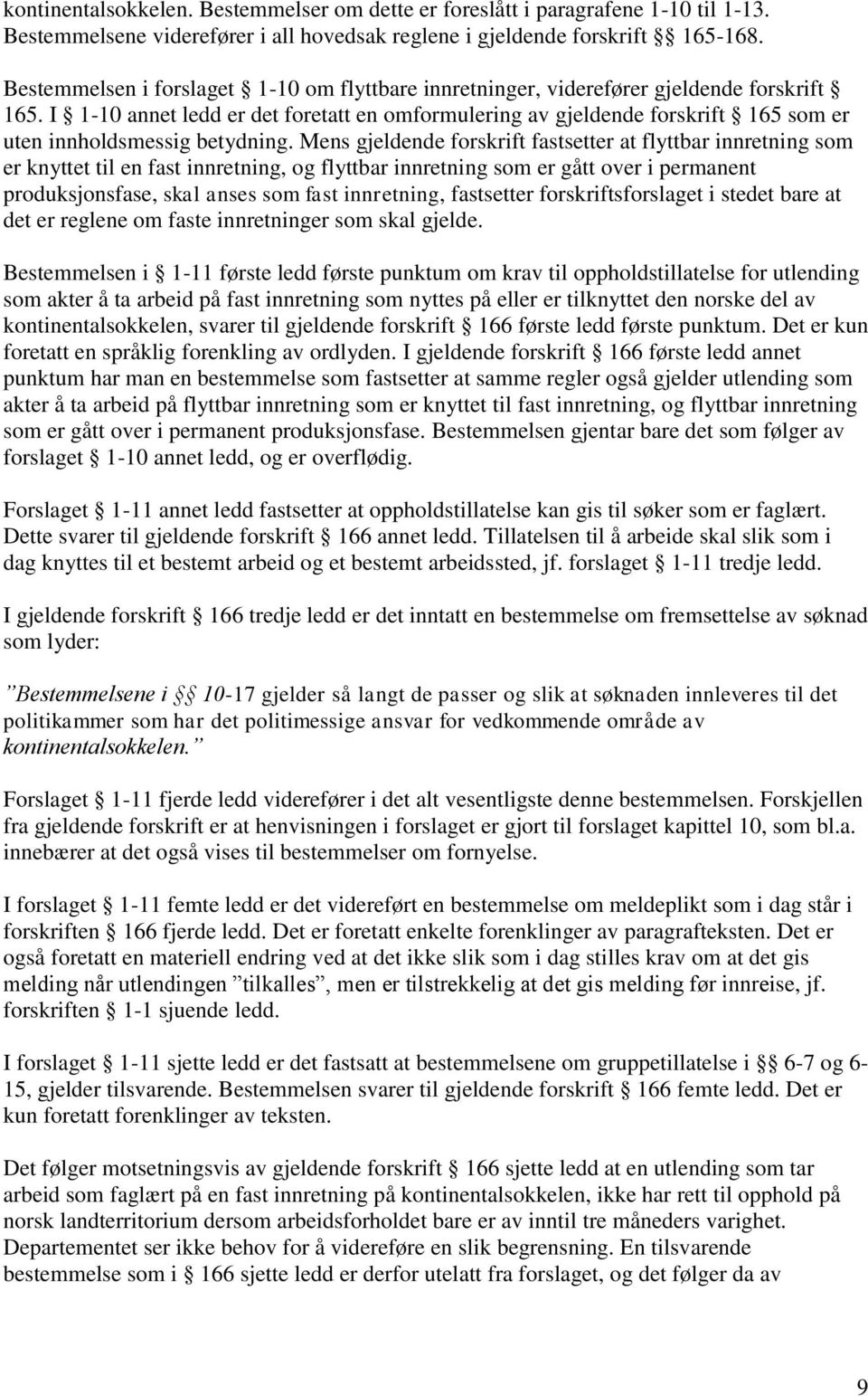 I 1-10 annet ledd er det foretatt en omformulering av gjeldende forskrift 165 som er uten innholdsmessig betydning.