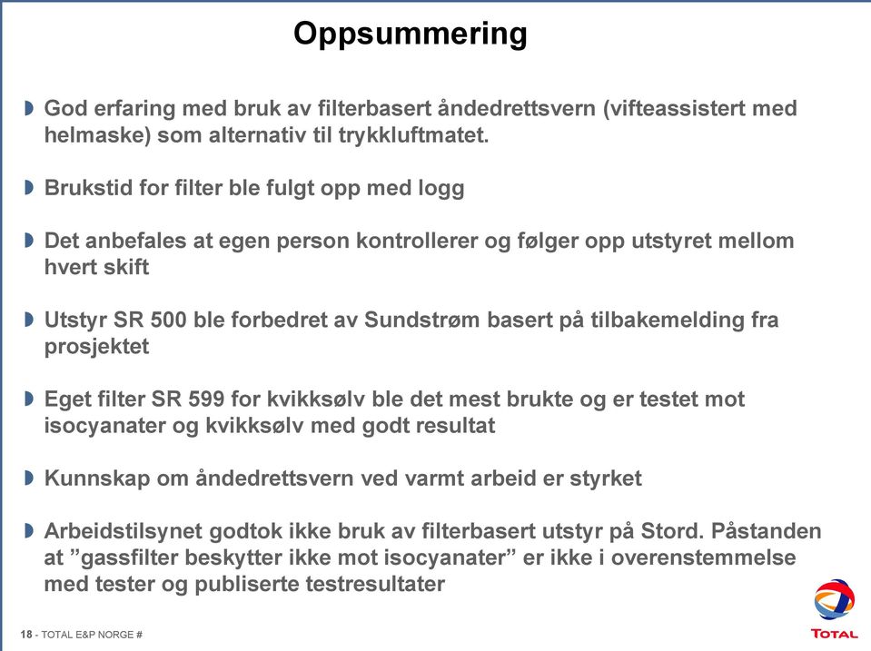 tilbakemelding fra prosjektet Eget filter SR 599 for kvikksølv ble det mest brukte og er testet mot isocyanater og kvikksølv med godt resultat Kunnskap om åndedrettsvern ved