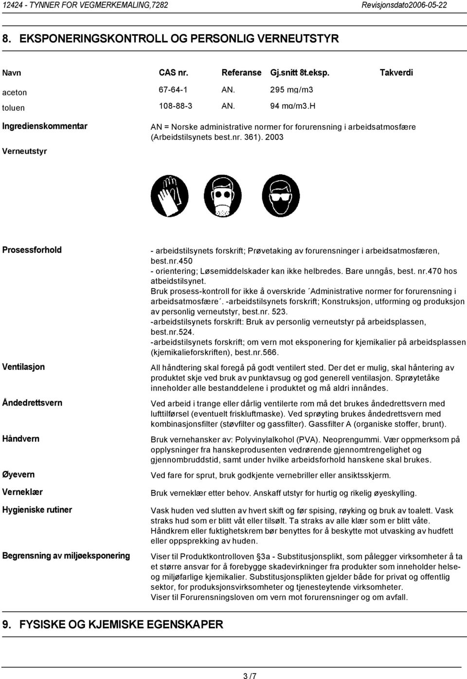 2003 Prosessforhold Ventilasjon Åndedrettsvern Håndvern Øyevern Verneklær Hygieniske rutiner Begrensning av miljøeksponering - arbeidstilsynets forskrift; Prøvetaking av forurensninger i