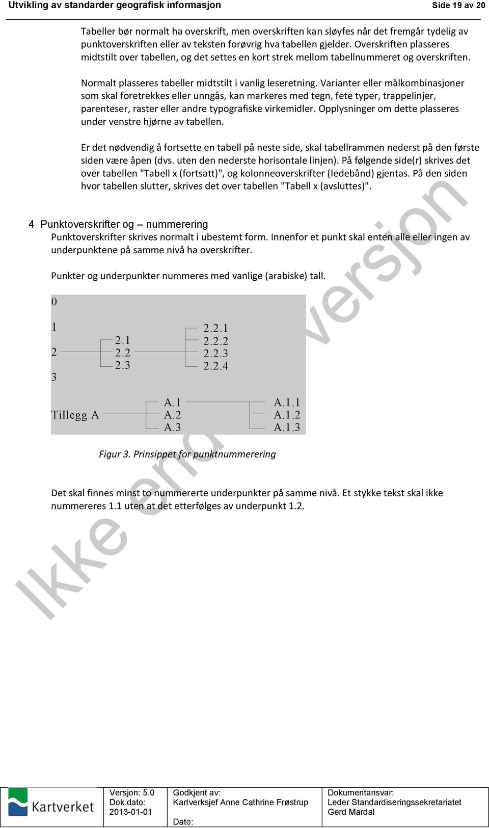 Varianter eller målkombinasjoner som skal foretrekkes eller unngås, kan markeres med tegn, fete typer, trappelinjer, parenteser, raster eller andre typografiske virkemidler.