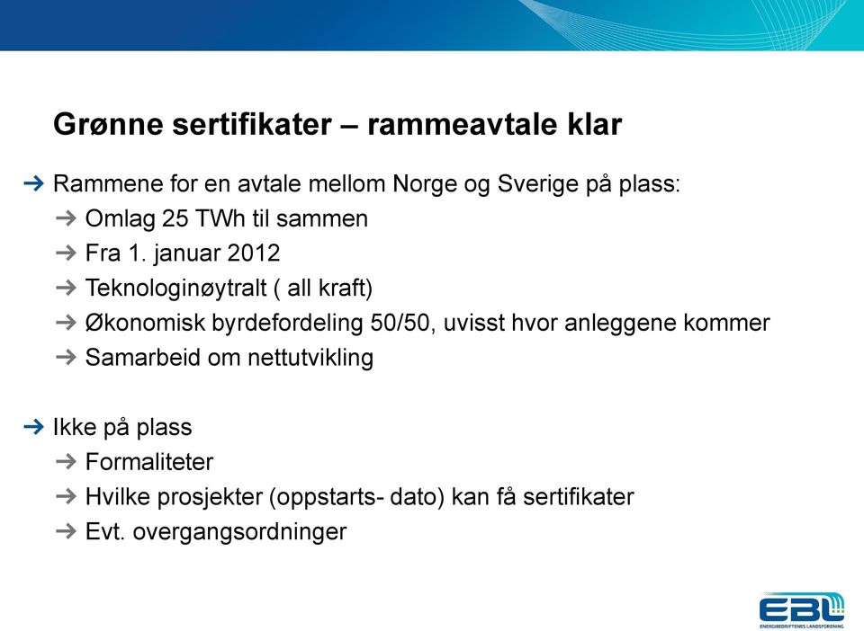 januar 2012 Teknologinøytralt ( all kraft) Økonomisk byrdefordeling 50/50, uvisst hvor