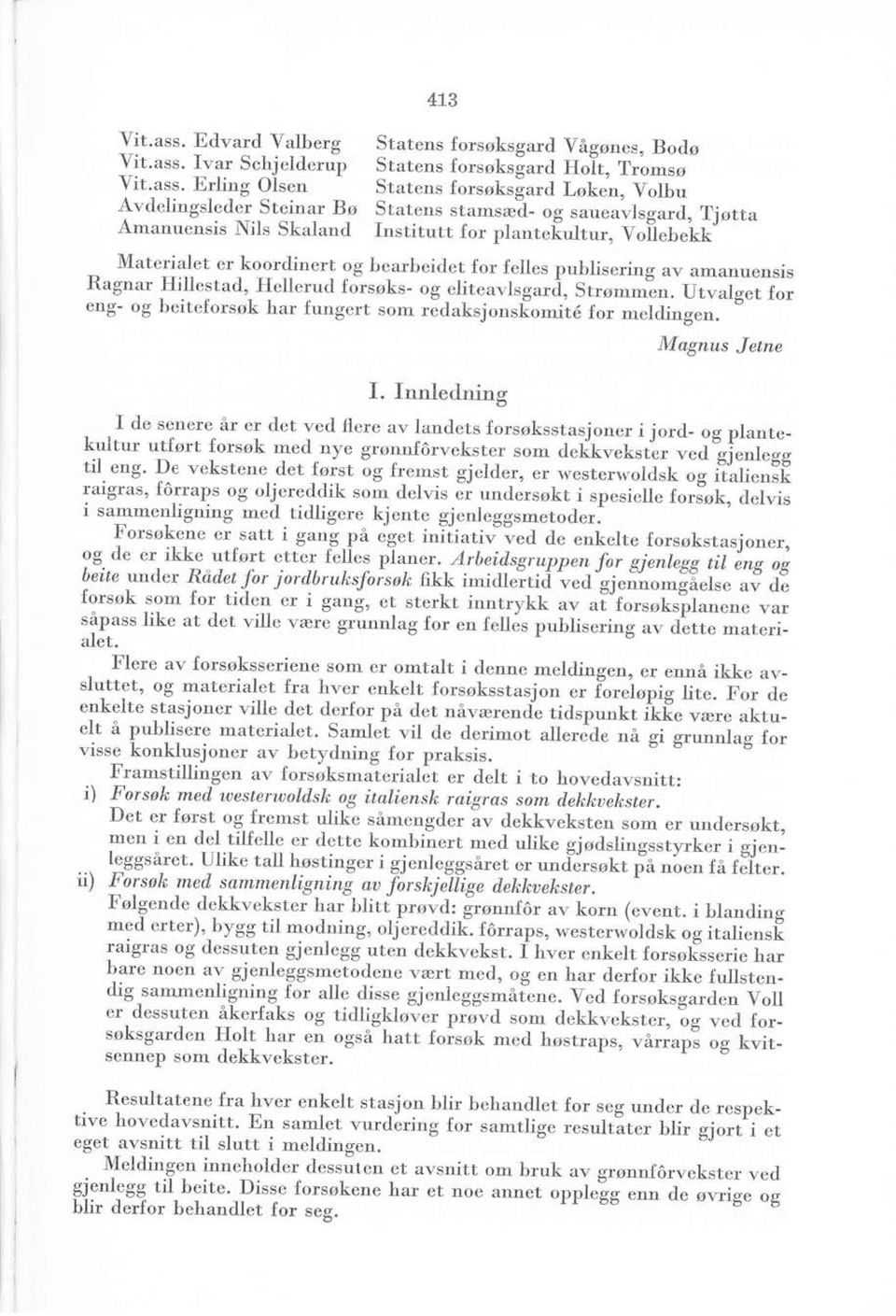 koordinerl og bearbeidet for felles publisering av amanuensis Ra gn ar rrille st ad, Hellerud f o--rsøks - o g -erite.avls grrå, s.rrå-?". ut.