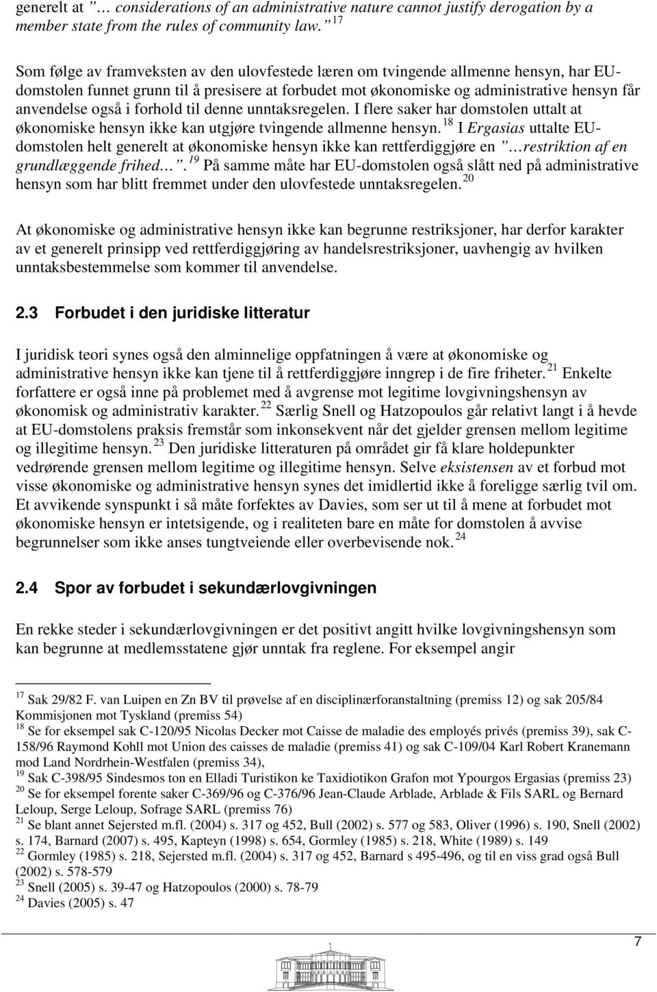 i forhold til denne unntaksregelen. I flere saker har domstolen uttalt at økonomiske hensyn ikke kan utgjøre tvingende allmenne hensyn.