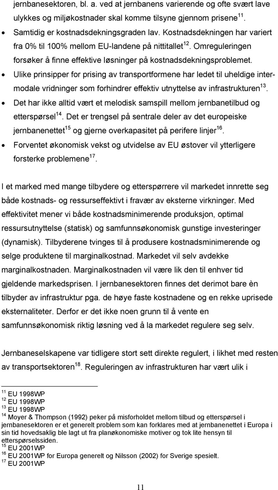 Ulke prnspper for prsng av transportformene har ledet tl uheldge ntermodale vrdnnger som forhndrer effektv utnyttelse av nfrastrukturen 13.