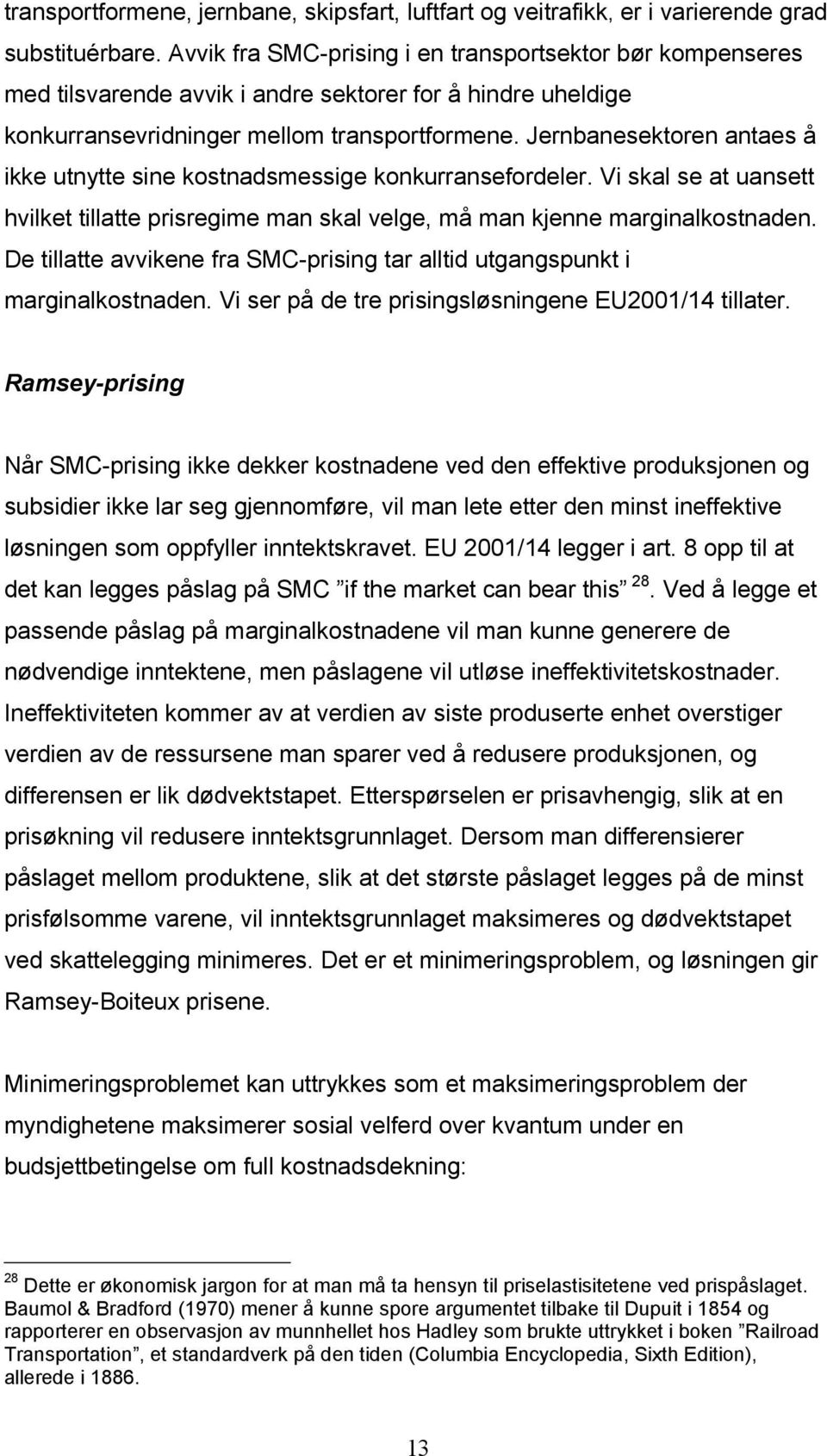 Jernbanesektoren antaes å kke utnytte sne kostnadsmessge konkurransefordeler. V skal se at uansett hvlket tllatte prsregme man skal velge, må man kjenne margnalkostnaden.