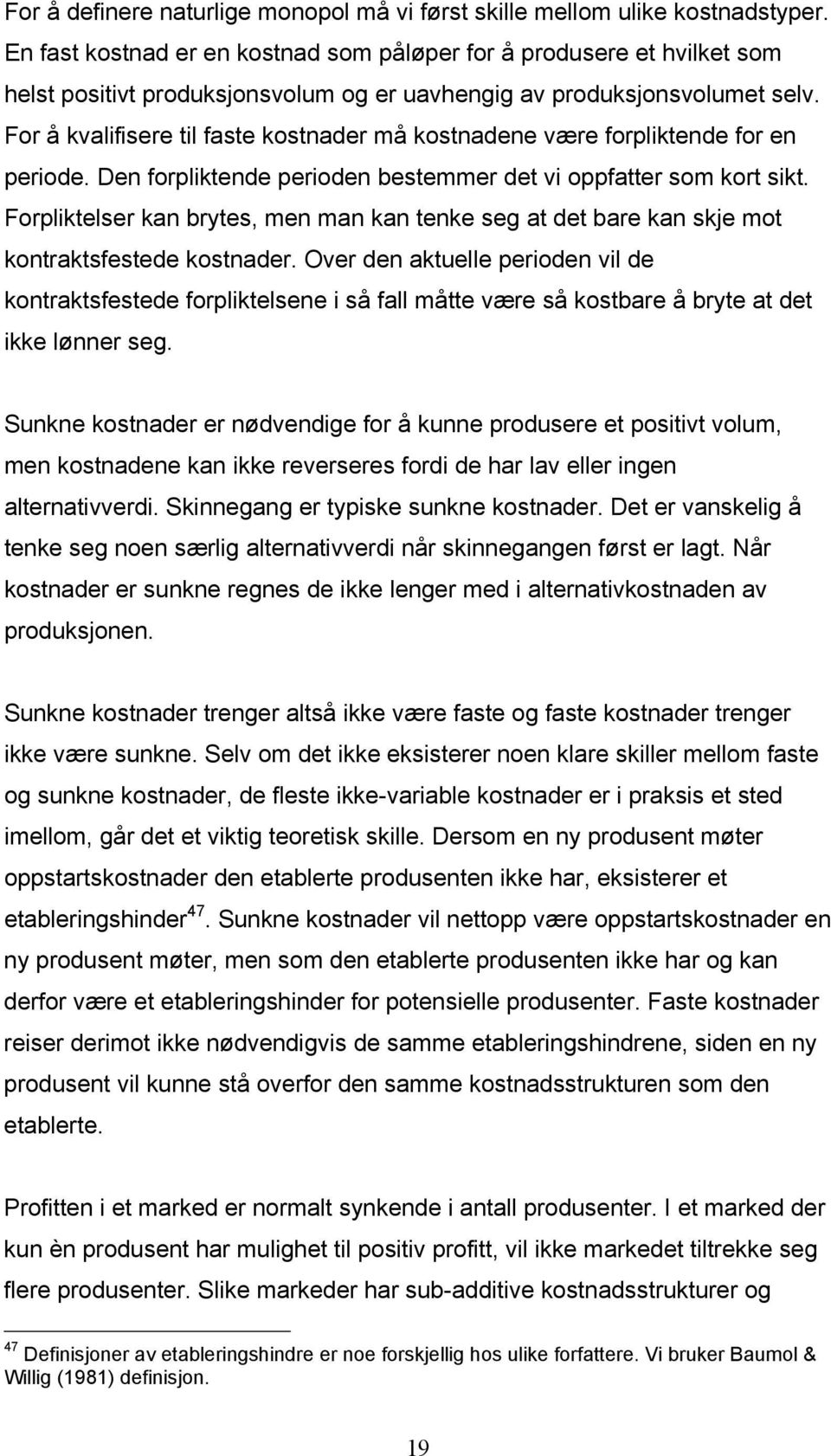 For å kvalfsere tl faste kostnader må kostnadene være forplktende for en perode. Den forplktende peroden bestemmer det v oppfatter som kort skt.