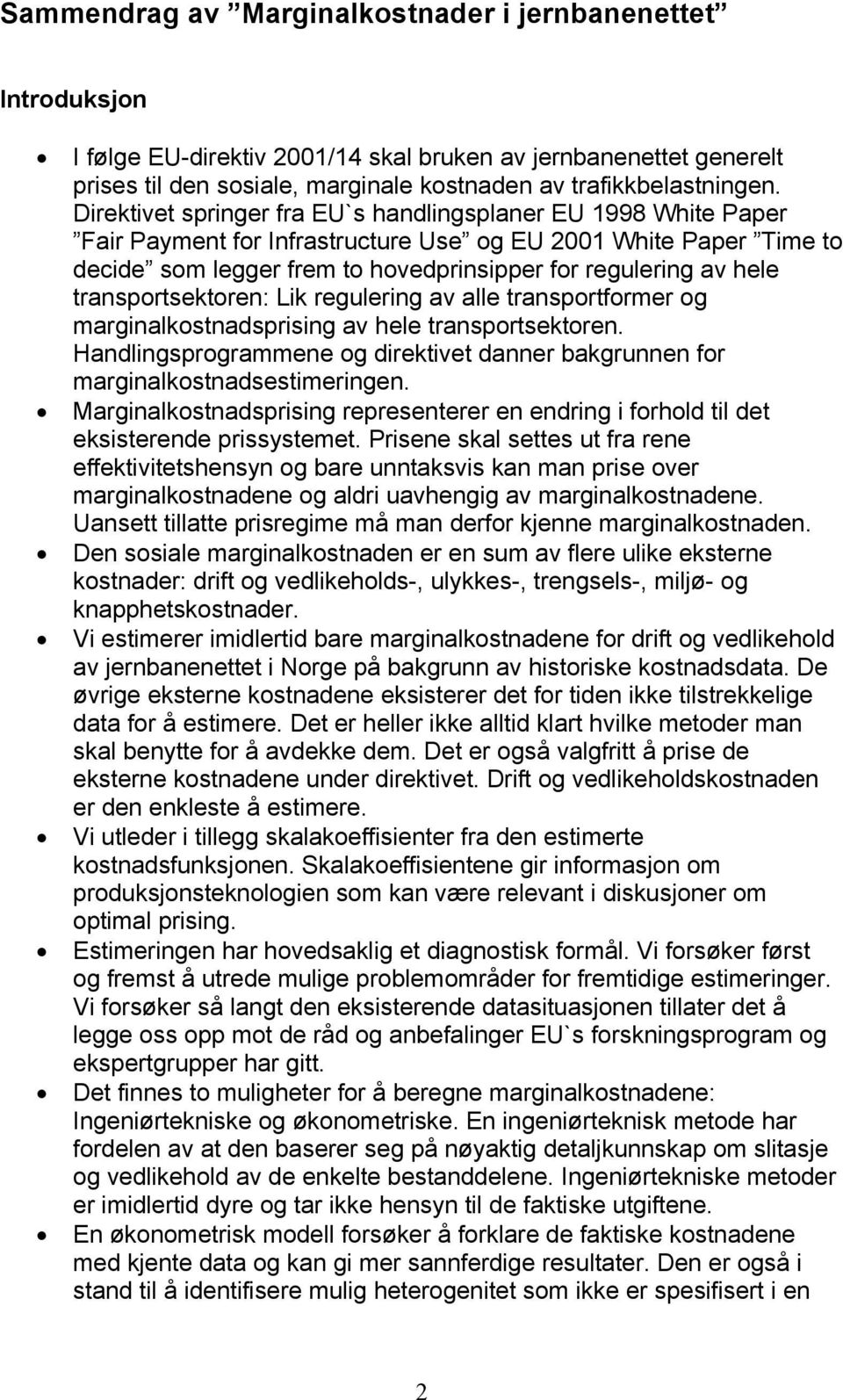 transportsektoren: Lk regulerng av alle transportformer og margnalkostnadsprsng av hele transportsektoren. Handlngsprogrammene og drektvet danner bakgrunnen for margnalkostnadsestmerngen.