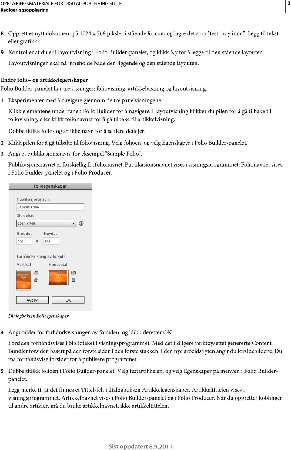 Endre folio- og artikkelegenskaper Folio Builder-panelet har tre visninger: foliovisning, artikkelvisning og layoutvisning. 1 Eksperimenter med å navigere gjennom de tre panelvisningene.