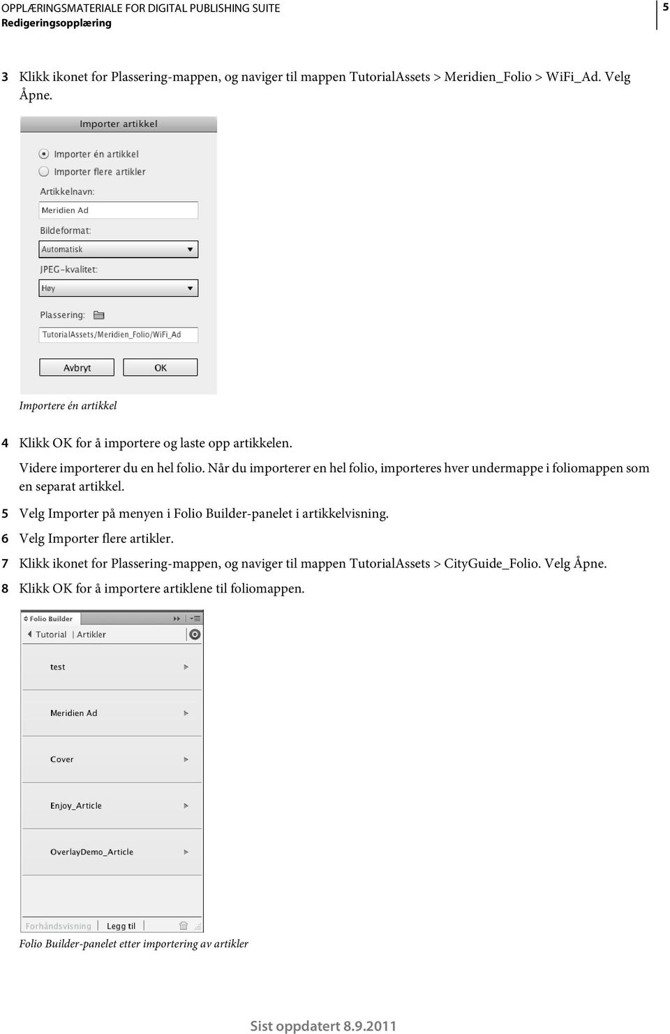 Når du importerer en hel folio, importeres hver undermappe i foliomappen som en separat artikkel.