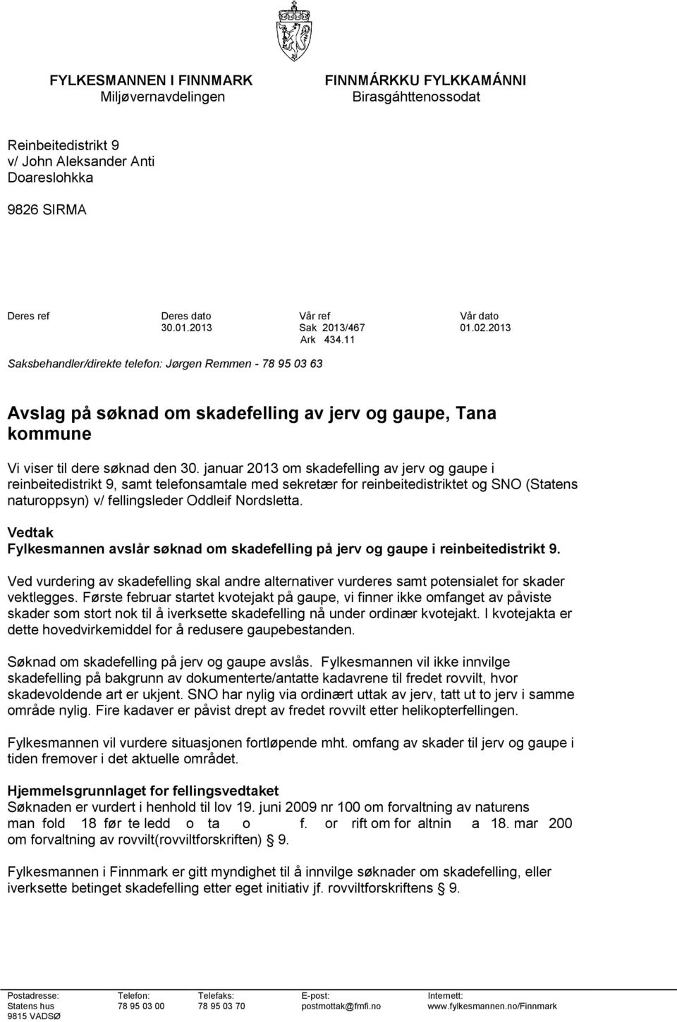 januar 2013 om skadefelling av jerv og gaupe i reinbeitedistrikt 9, samt telefonsamtale med sekretær for reinbeitedistriktet og SNO (Statens naturoppsyn) v/ fellingsleder Oddleif Nordsletta.