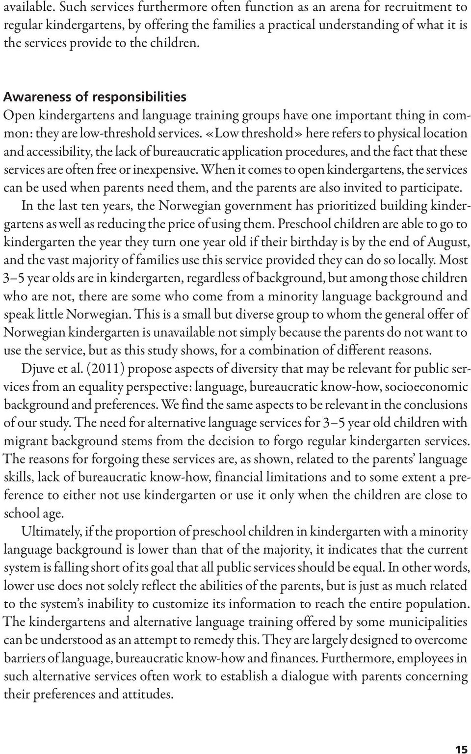 Awareness of responsibilities Open kindergartens and language training groups have one important thing in common: they are low-threshold services.