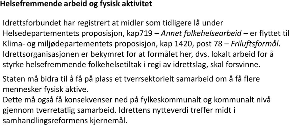 lokalt arbeid for å styrke helsefremmende folkehelsetiltak i regi av idrettslag, skal forsvinne.