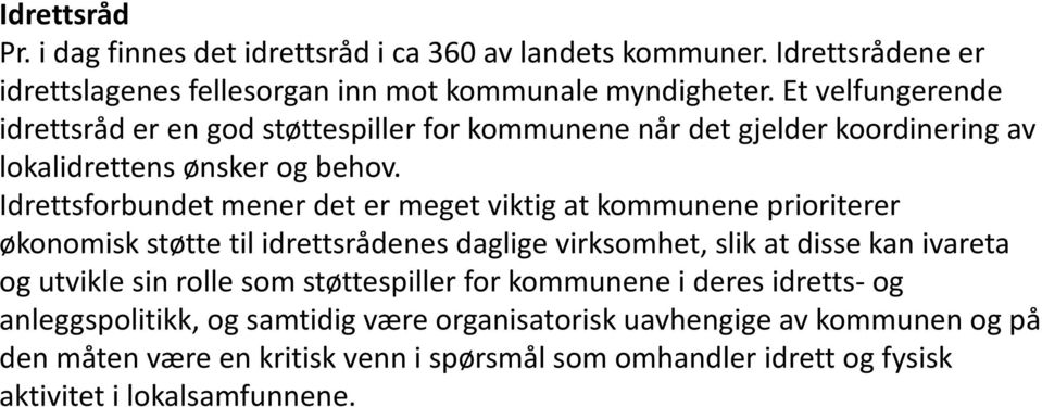 Idrettsforbundet mener det er meget viktig at kommunene prioriterer økonomisk støtte til idrettsrådenes daglige virksomhet, slik at disse kan ivareta og utvikle sin