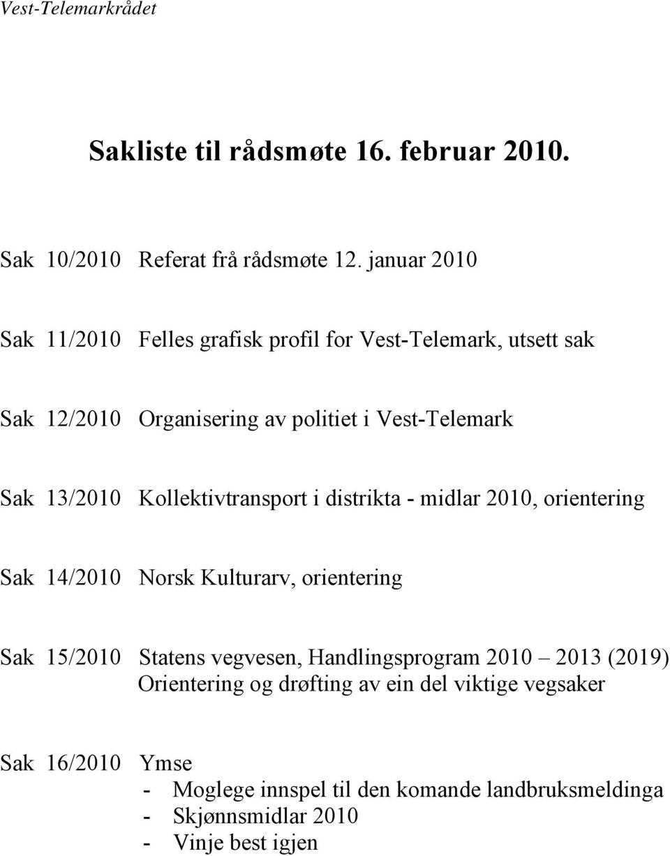 13/2010 Kollektivtransport i distrikta - midlar 2010, orientering Sak 14/2010 Norsk Kulturarv, orientering Sak 15/2010 Statens vegvesen,