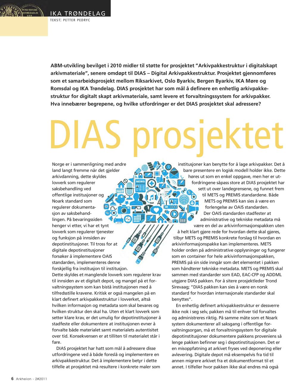 DIAS prosjektet har som mål å definere en enhetlig arkivpakke - struktur for digitalt skapt arkivmateriale, samt levere et forvaltningssystem for arkivpakker.