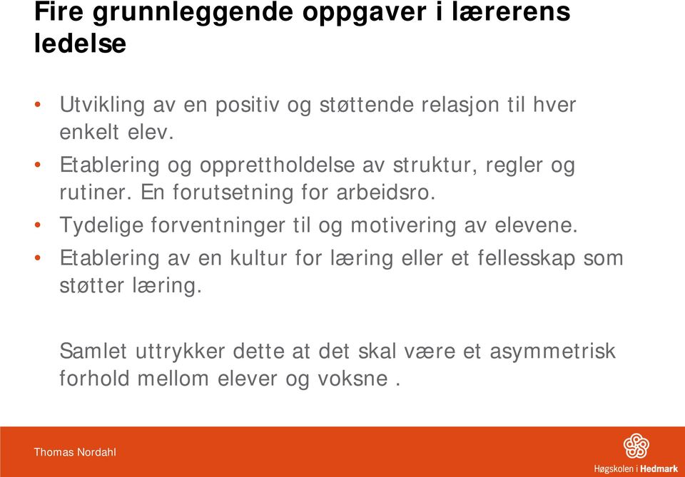 Tydelige forventninger til og motivering av elevene.