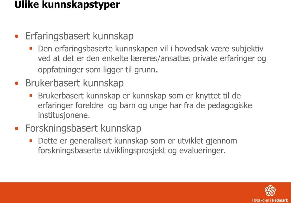 Brukerbasert kunnskap Brukerbasert kunnskap er kunnskap som er knyttet til de erfaringer foreldre og barn og unge har fra