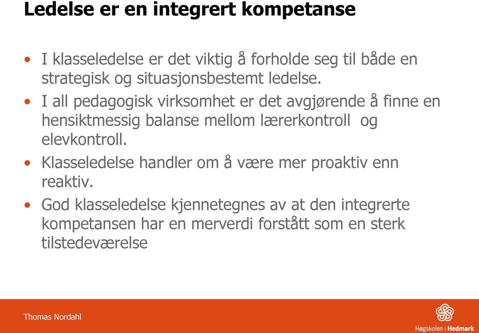 I all pedagogisk virksomhet er det avgjørende å finne en hensiktmessig balanse mellom lærerkontroll og