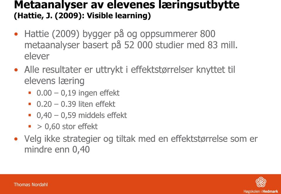 med 83 mill. elever Alle resultater er uttrykt i effektstørrelser knyttet til elevens læring 0.