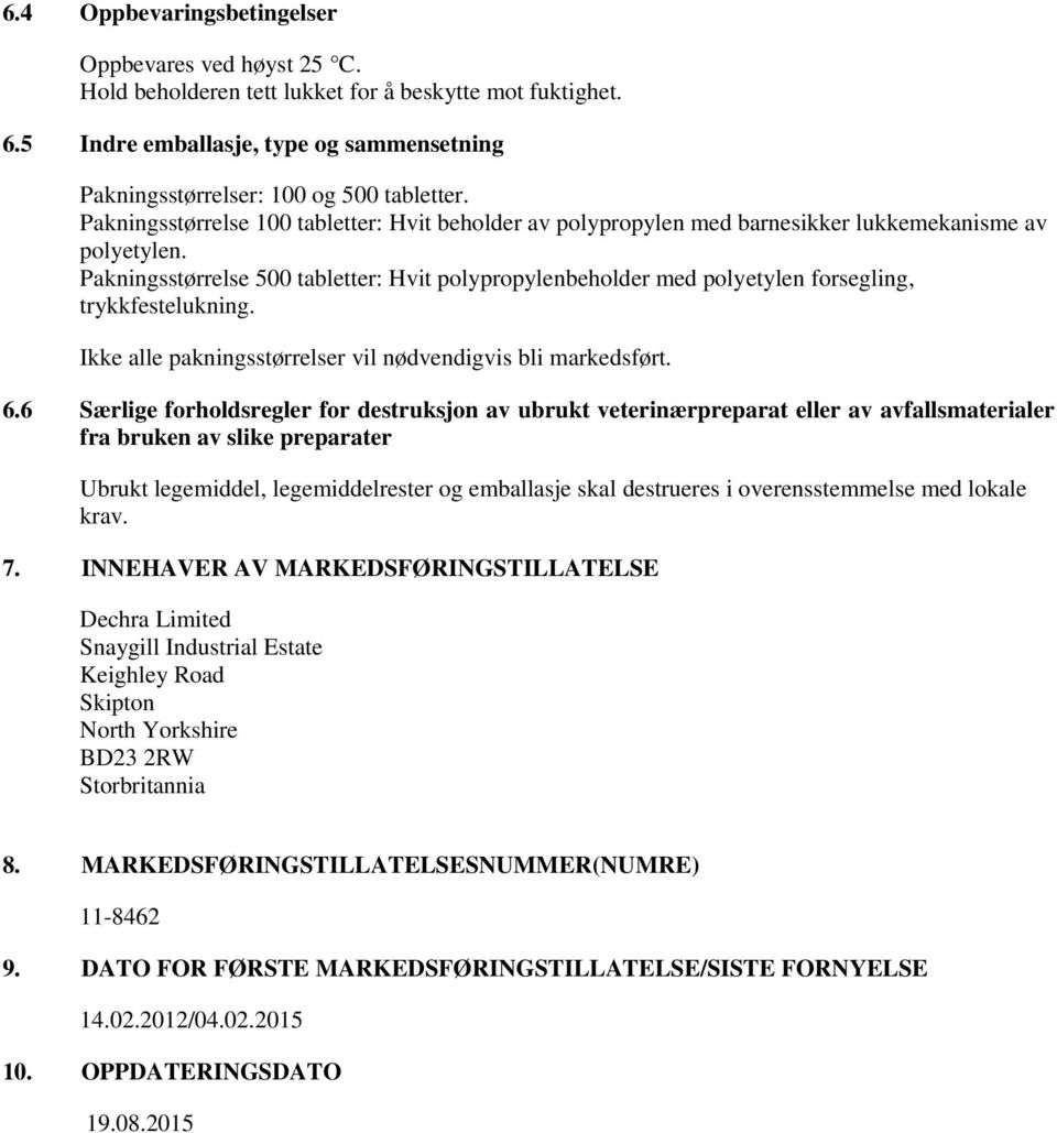 Pakningsstørrelse 500 tabletter: Hvit polypropylenbeholder med polyetylen forsegling, trykkfestelukning. Ikke alle pakningsstørrelser vil nødvendigvis bli markedsført. 6.