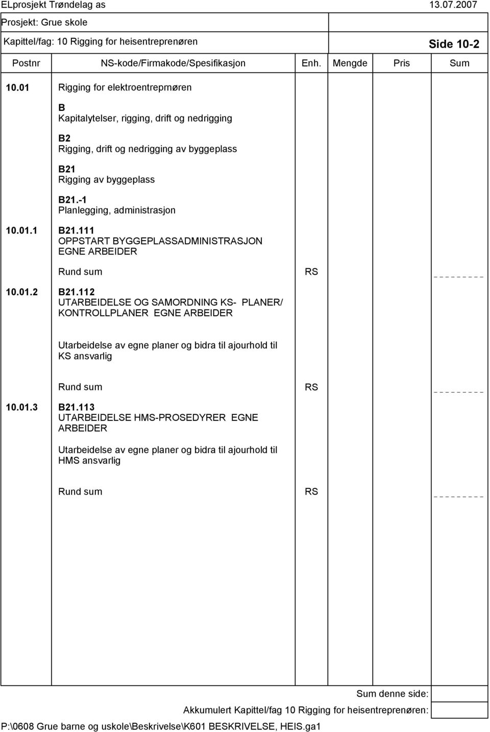 -1 Planlegging, administrasjon 10.01.1 B21.111 OPPSTART BYGGEPLASSADMINISTRASJON EGNE ARBEIDER 10.01.2 B21.