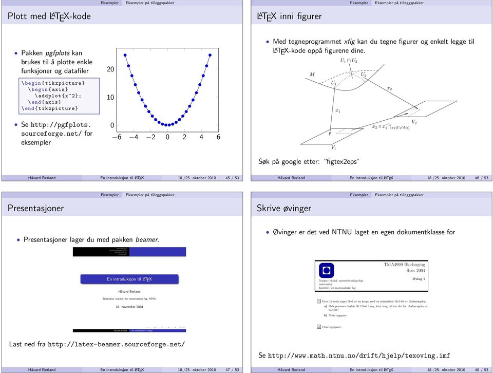 M U 1 U 2 x 1 U 1 U 2 x 2 Se http://pgfplots. sourceforge.net/ for eksempler 0 6 4 2 0 2 4 6 V 1 x 2 x 1 1 x1(u 1 U 2) V 2 Søk på google etter: figtex2eps Håvard Berland En introduksjon til LATEX 18.