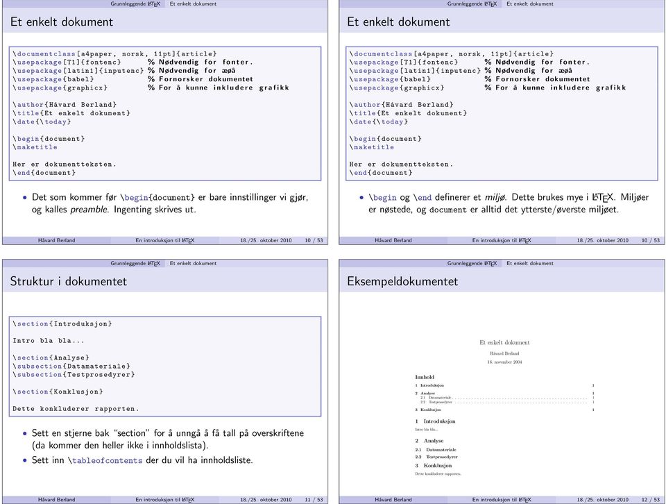 Håvard Berland } \ title { } \ date {\ today } \ begin { document } \ maketitle Her er dokumentteksten.