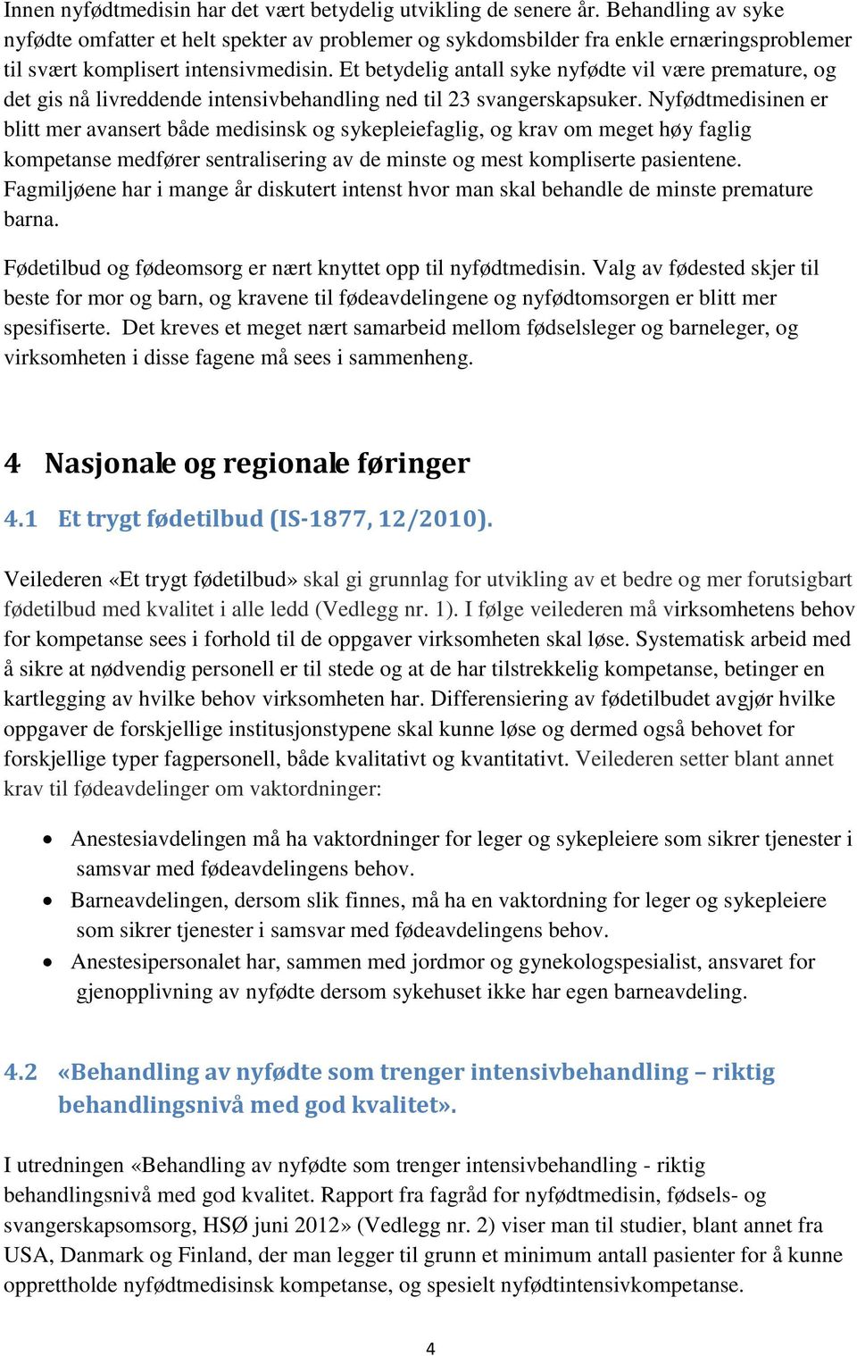 Et betydelig antall syke nyfødte vil være premature, og det gis nå livreddende intensivbehandling ned til 23 svangerskapsuker.