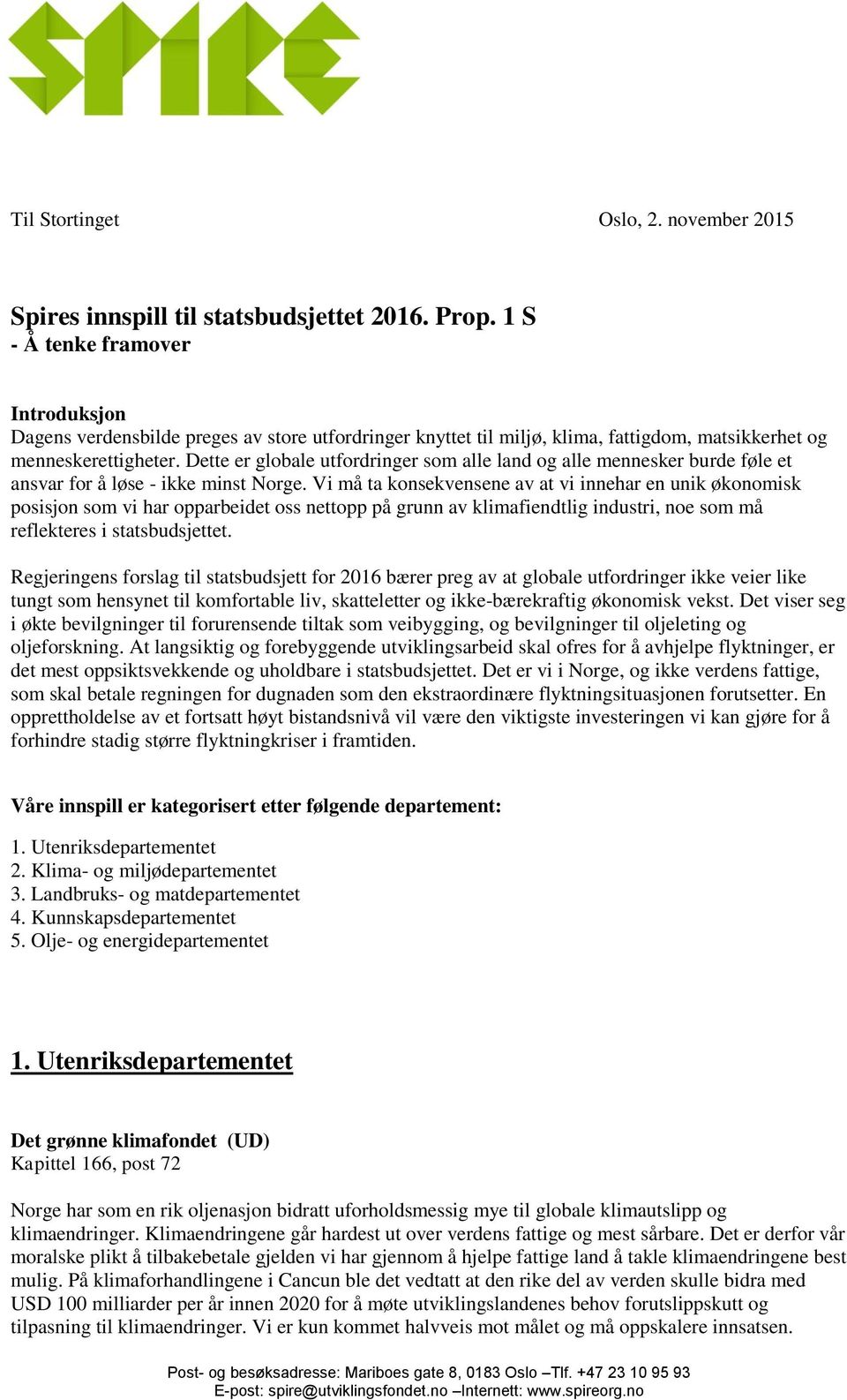 Dette er globale utfordringer som alle land og alle mennesker burde føle et ansvar for å løse - ikke minst Norge.