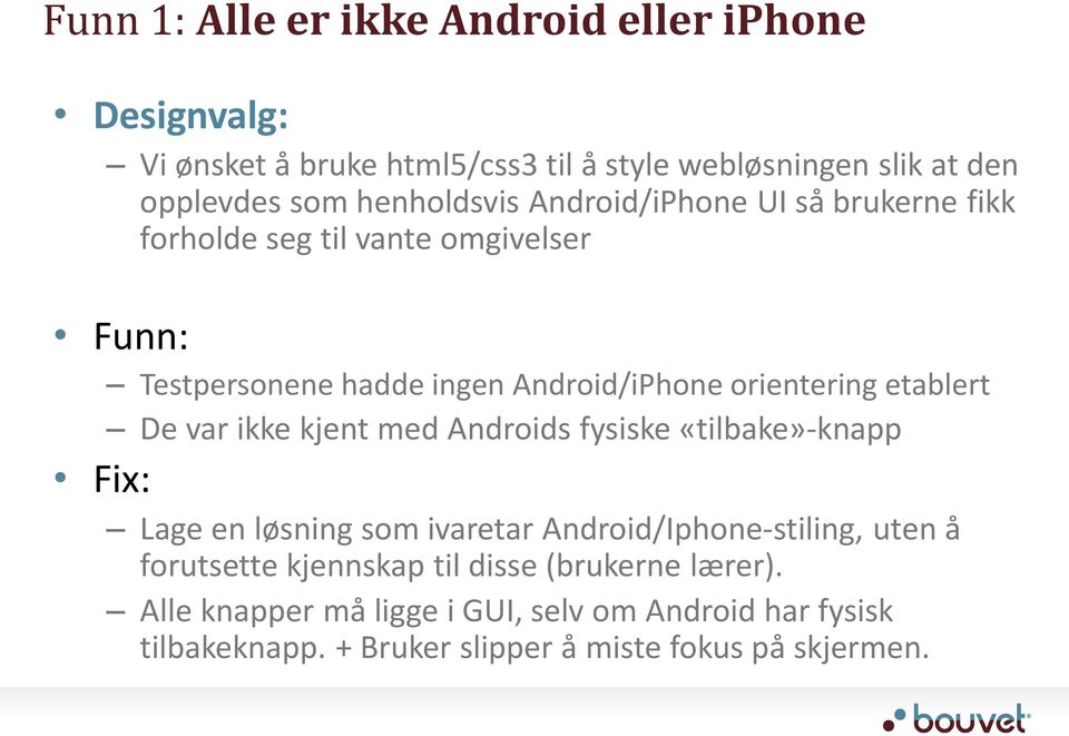 etablert De var ikke kjent med Androids fysiske «tilbake»-knapp Fix: Lage en løsning som ivaretar Android/Iphone-stiling, uten å forutsette