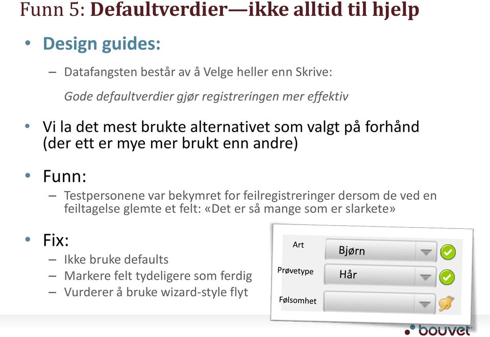 mer brukt enn andre) Funn: Testpersonene var bekymret for feilregistreringer dersom de ved en feiltagelse glemte et felt: