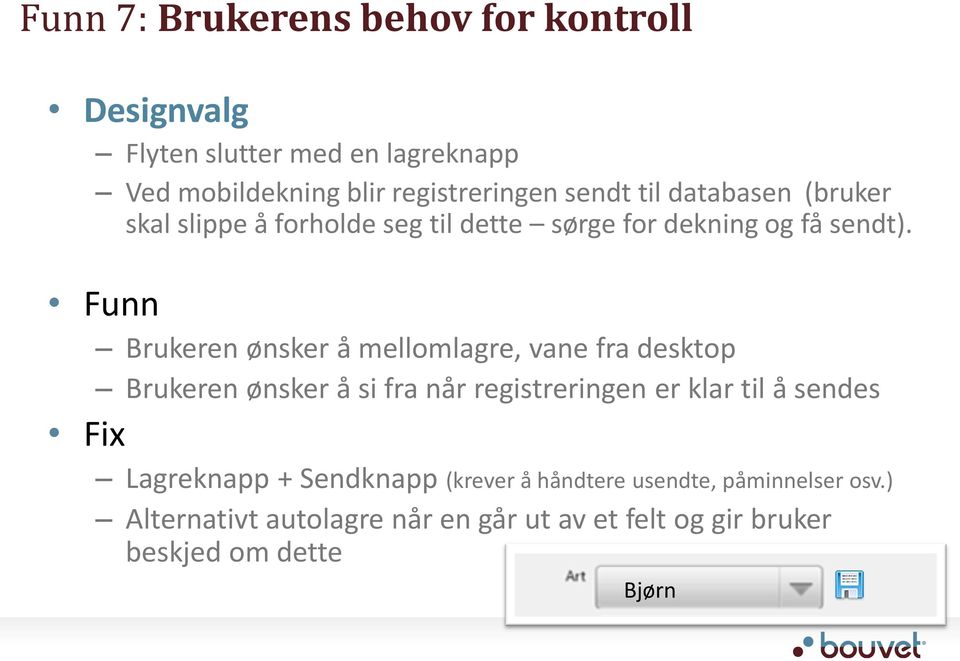 Funn Brukeren ønsker å mellomlagre, vane fra desktop Brukeren ønsker å si fra når registreringen er klar til å sendes Fix