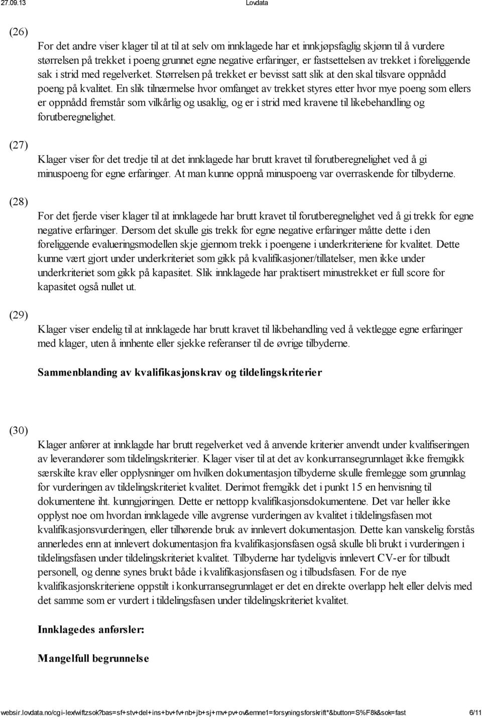 En slik tilnærmelse hvor omfanget av trekket styres etter hvor mye poeng som ellers er oppnådd fremstår som vilkårlig og usaklig, og er i strid med kravene til likebehandling og forutberegnelighet.