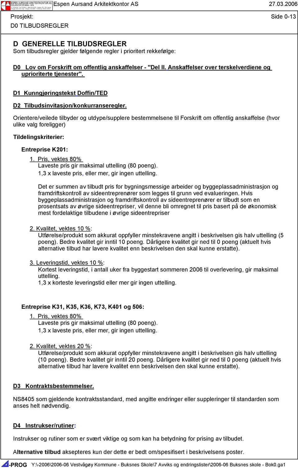 Orientere/veilede tilbyder og utdype/supplere bestemmelsene til Forskrift om offentlig anskaffelse (hvor ulike valg foreligger) Tildelingskriterier: Entreprise K201: 1.