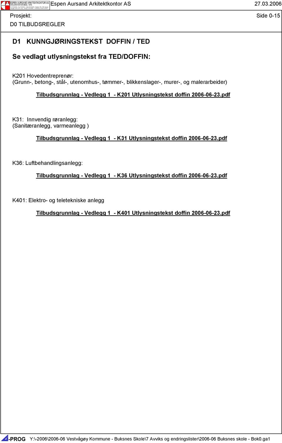 pdf K31: Innvendig røranlegg: (Sanitæranlegg, varmeanlegg ) Tilbudsgrunnlag - Vedlegg 1 - K31 Utlysningstekst doffin 2006-06-23.