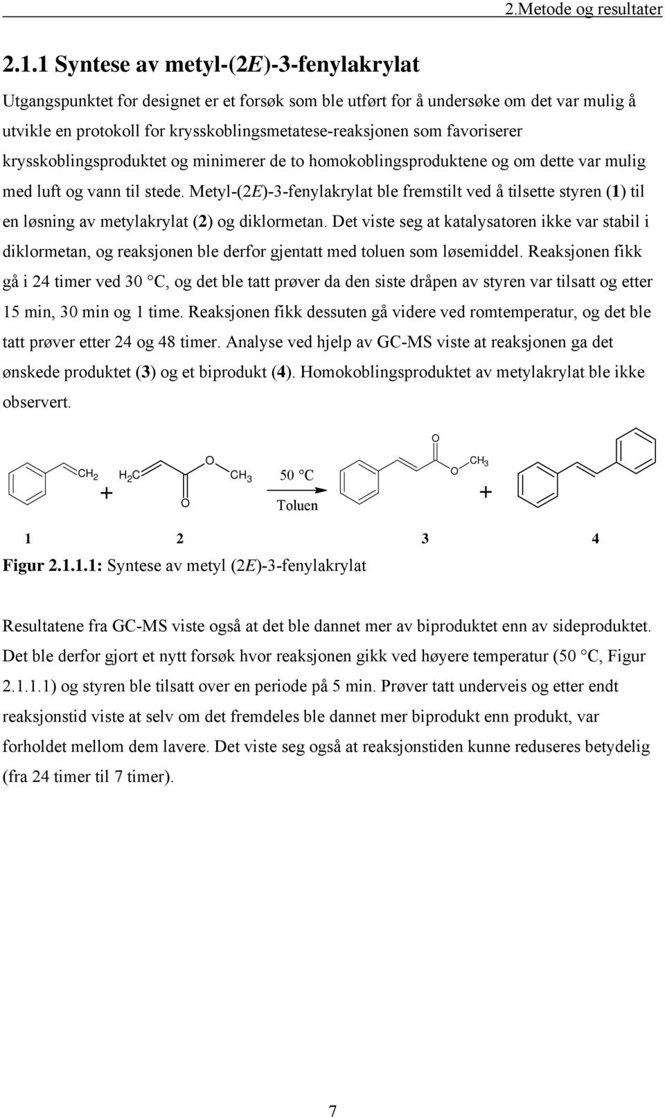 favoriserer krysskoblingsproduktet og minimerer de to homokoblingsproduktene og om dette var mulig med luft og vann til stede.