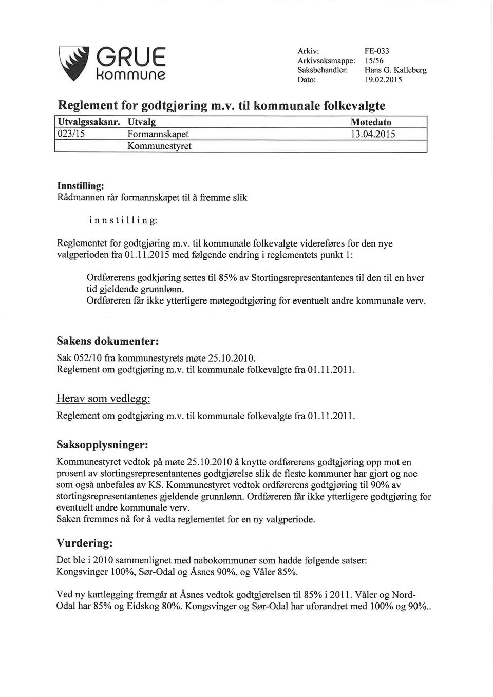 2015 med følgende endring i reglementets punkt 1: Ordførerens godkjøring settes til 85% av Stortingsrepresentantenes til den til en hver tid gjeldende grunnlønn.