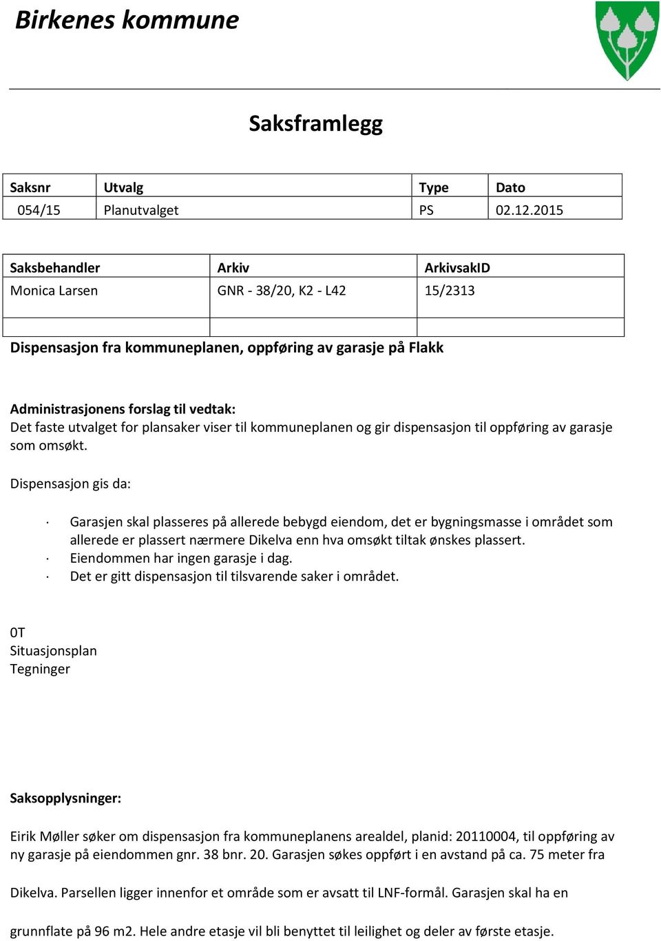 for plansaker viser til kommuneplanen og gir dispensasjon til oppføring av garasje som omsøkt.