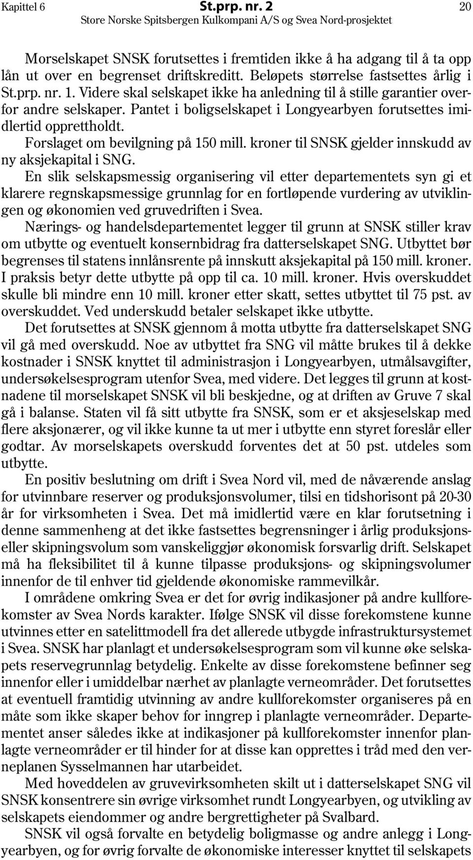 kroner til SNSK gjelder innskudd av ny aksjekapital i SNG.