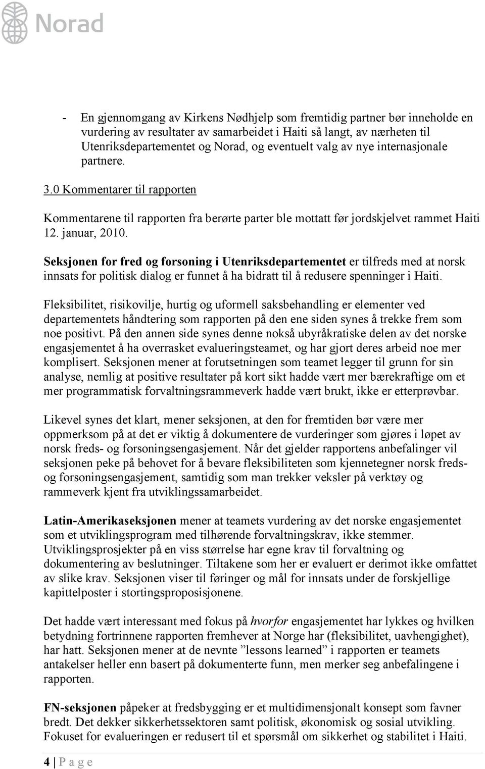 Seksjonen for fred og forsoning i Utenriksdepartementet er tilfreds med at norsk innsats for politisk dialog er funnet å ha bidratt til å redusere spenninger i Haiti.