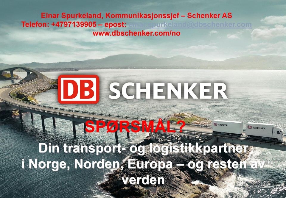 spurkeland@dbschenker.com www.dbschenker.com/no SPØRSMÅL?