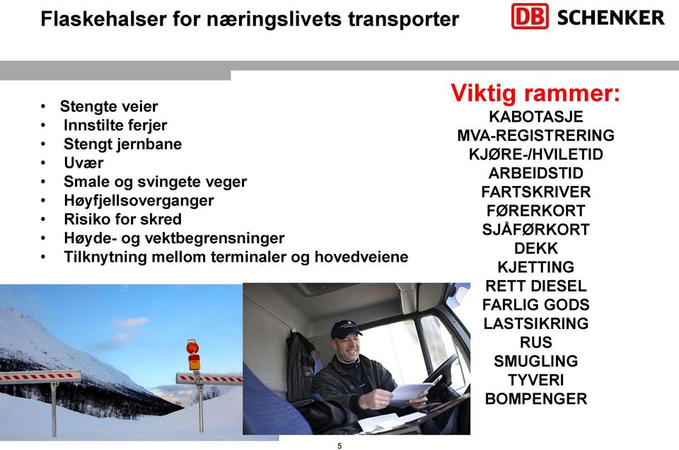 terminaler og hovedveiene Viktig rammer: KABOTASJE MVA-REGISTRERING KJØRE-/HVILETID ARBEIDSTID