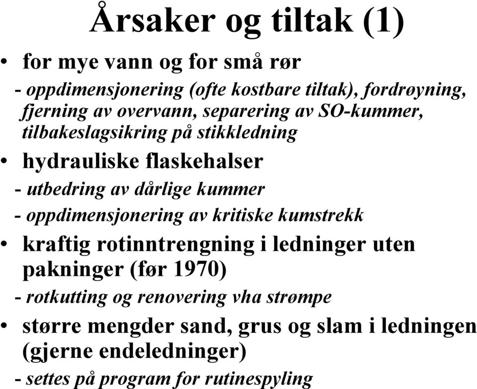 kummer - oppdimensjonering av kritiske kumstrekk kraftig rotinntrengning i ledninger uten pakninger (før 1970) - rotkutting