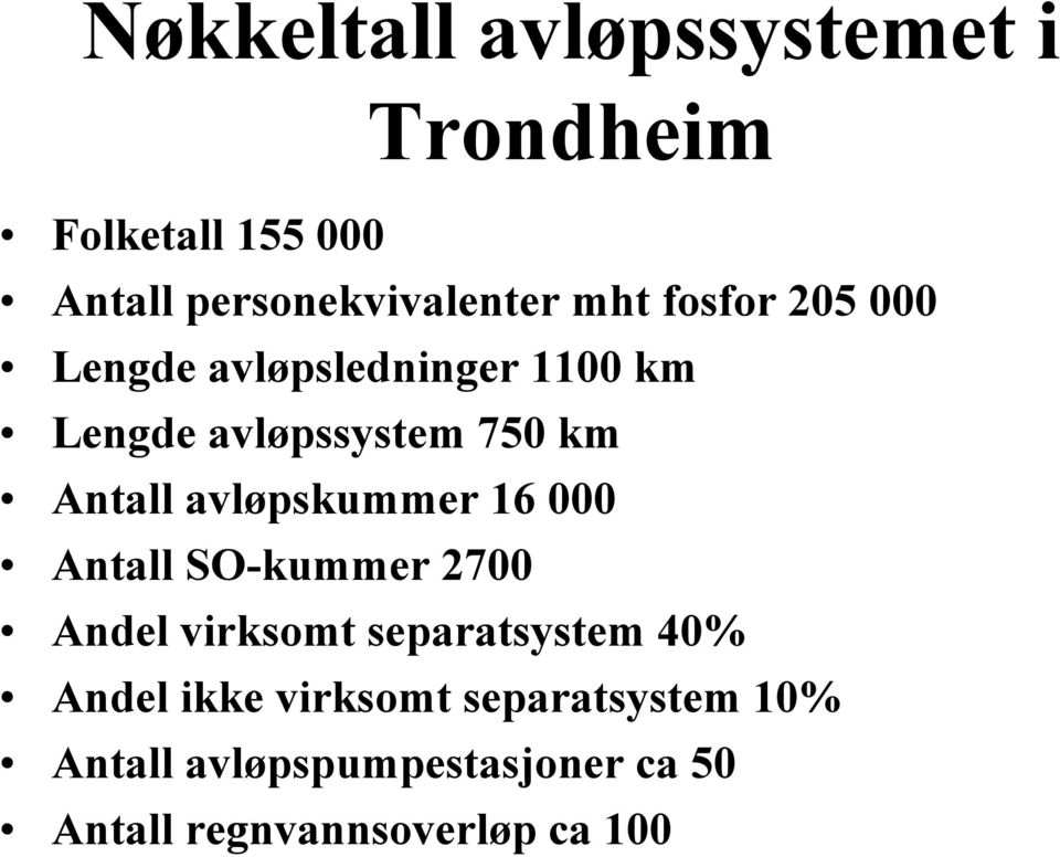 avløpskummer 16 000 Antall SO-kummer 2700 Andel virksomt separatsystem 40% Andel ikke