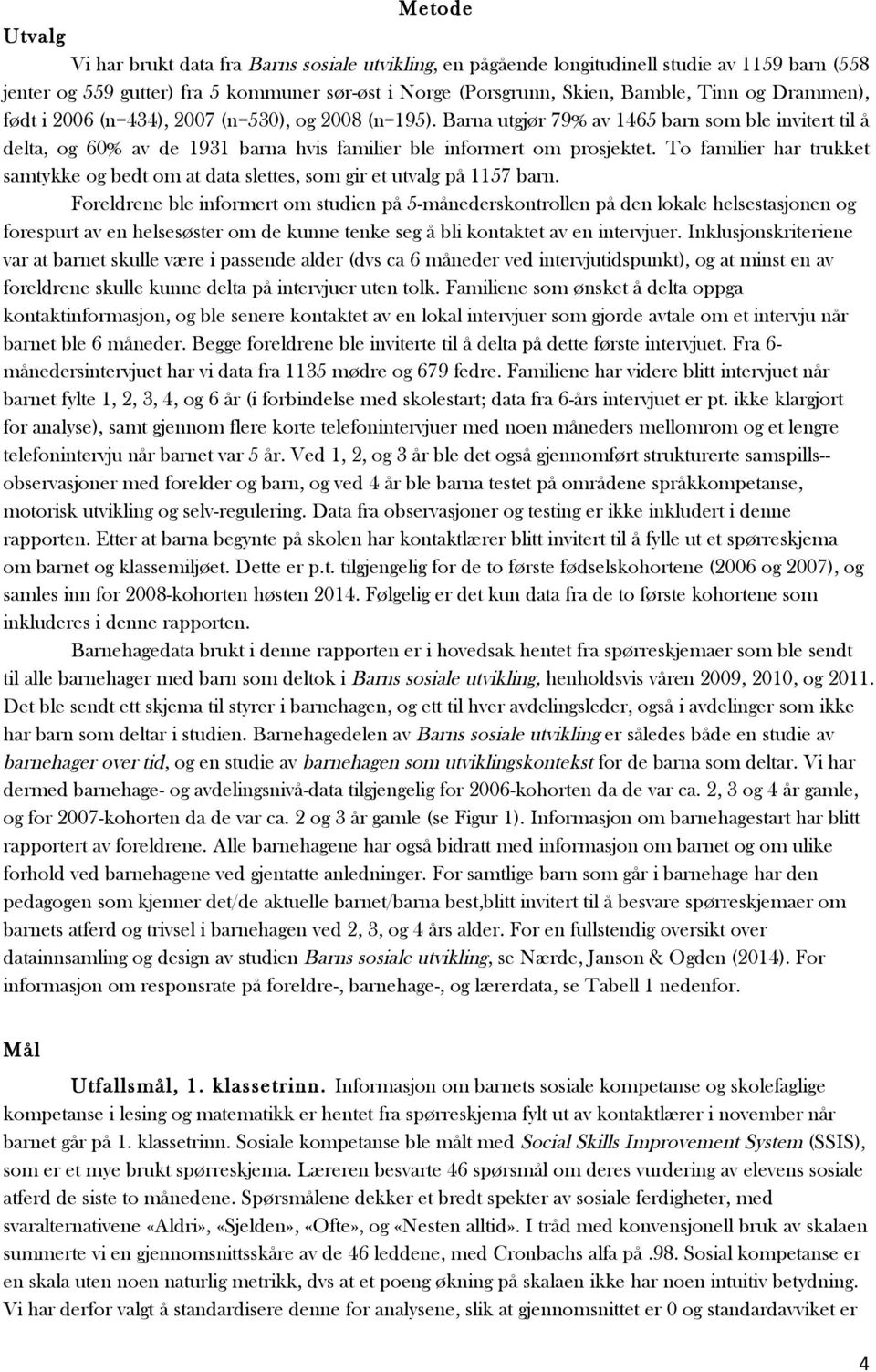 To familier har trukket samtykke og bedt om at data slettes, som gir et utvalg på 1157 barn.