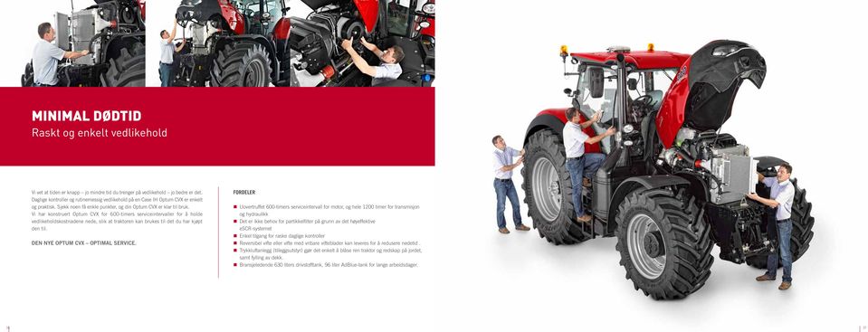 Vi har konstruert Optum CVX for 600-timers serviceintervaller for å holde vedlikeholdskostnadene nede, slik at traktoren kan brukes til det du har kjøpt den til. DEN NYE OPTUM CVX OPTIMAL SERVICE.